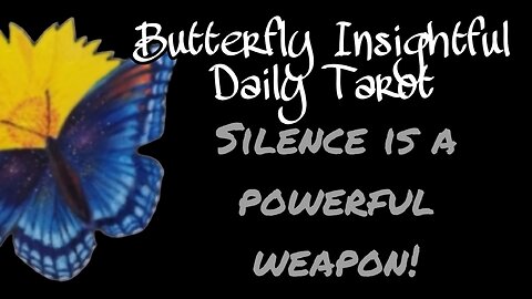 SILENCE IS A POWERFUL WEAPON! Butterfly Insightful Daily Tarot
