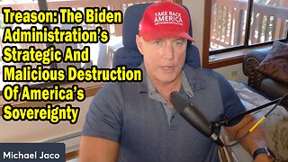 Michael Jaco Update Aug 4: "Treason: The Biden Administration’s Strategic And Malicious Destruction Of America’s Sovereignty"