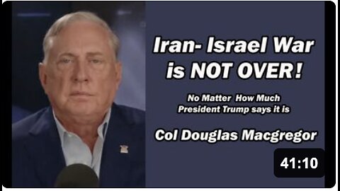 Col Doug Macgregor: Iran-Israel War is NOT OVER
