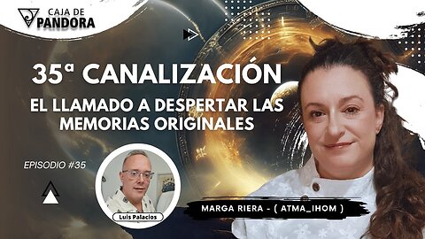 El Llamado a Despertar las Memorias Originales con Marga Riera (Atma_Ihom) - 35 Canalización