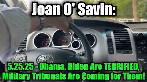 Joan O' Savin: 5.25.25 - Obama, Biden Are TERRIFIED, Military Tribunals Are Coming for Them!