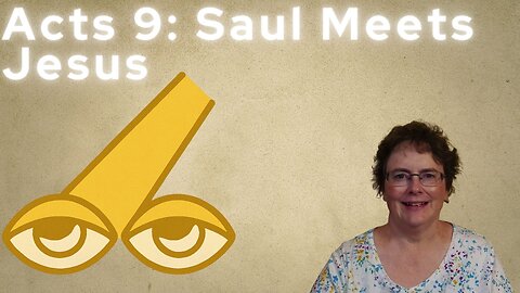 Acts 9 - Saul Encounters Jesus