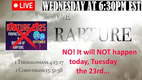 LIVE WEDNESDAY AT 6:30PM EST - There will be NO RAPTURE today, September 23rd 2025