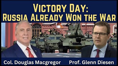 Col. Douglas Macgregor: Victory Day - Russia Already Won the War