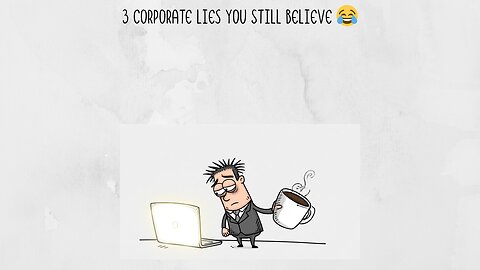 3 Corporate Lies You Still Believe 😂