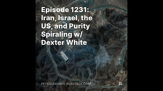 Episode 1231: Iran, Israel, the US, and Purity Spiraling w/ Dexter White