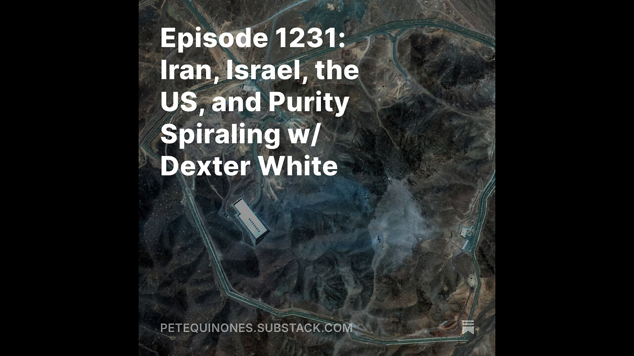 Episode 1231: Iran, Israel, the US, and Purity Spiraling w/ Dexter White