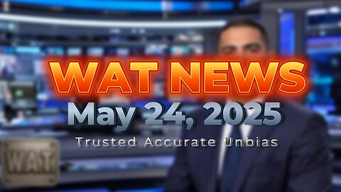 WAT News May 24, 2025 Headlines