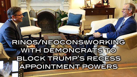 RINOS/Neocons Working With Demoncrats to Block Trump's Recess Appointment Powers