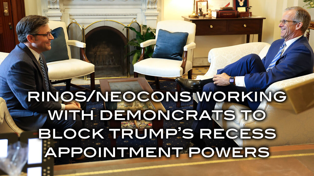 RINOS/Neocons Working With Demoncrats to Block Trump's Recess Appointment Powers
