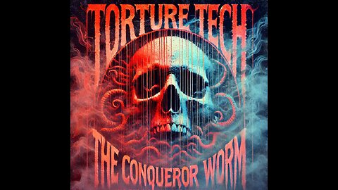 Torture Tech: The Conqueror Worm