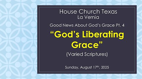 Good News About God's Grace Pt .4- God's Liberating Grace- August 17th, 2025