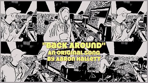 "Back Around" an Original Song by Aaron Hallett