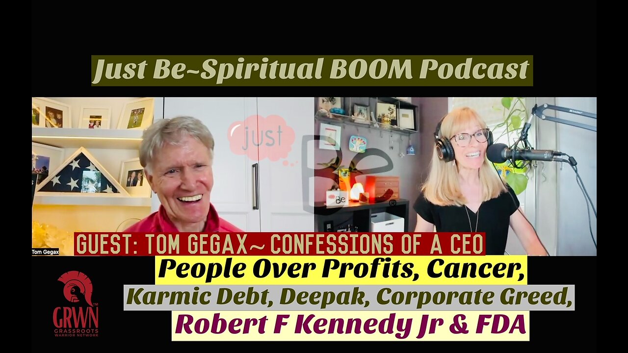 Just Be~SpBOOM: Tom Gegax~Confessions of CEO: Cancer/Corporate Greed/Karmic Debt/RobertFKennedyJr