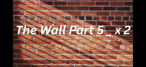 The Wall Part 5 _×2