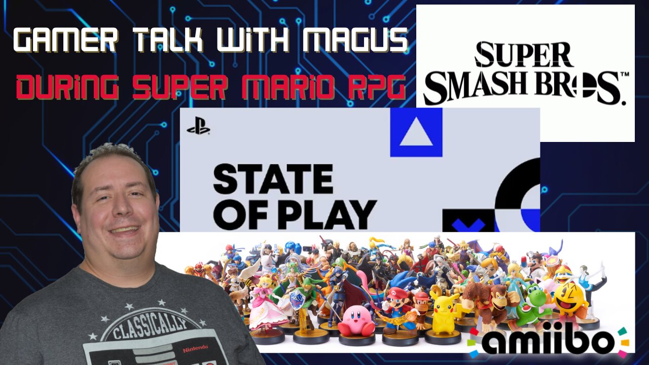 Gamer Talk with Magus | Sony's State of Play | state of gaming | Amiibos