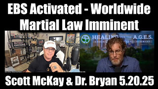 Scott McKay & Dr. Bryan Ardis EBS Activated 5.20.25 - Worldwide Martial Law Imminent