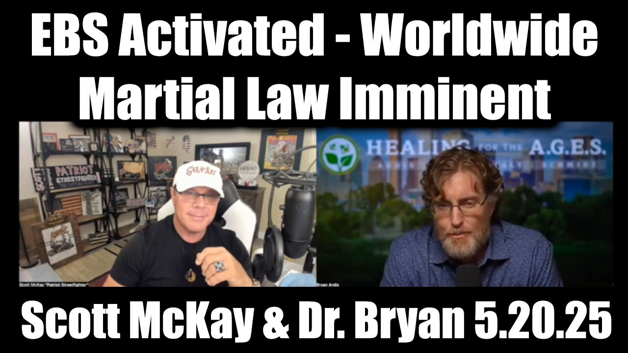 Scott McKay & Dr. Bryan Ardis EBS Activated 5.20.25 - Worldwide Martial Law Imminent