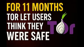 For 11 Months, Tor Let Users Think They Were Safe