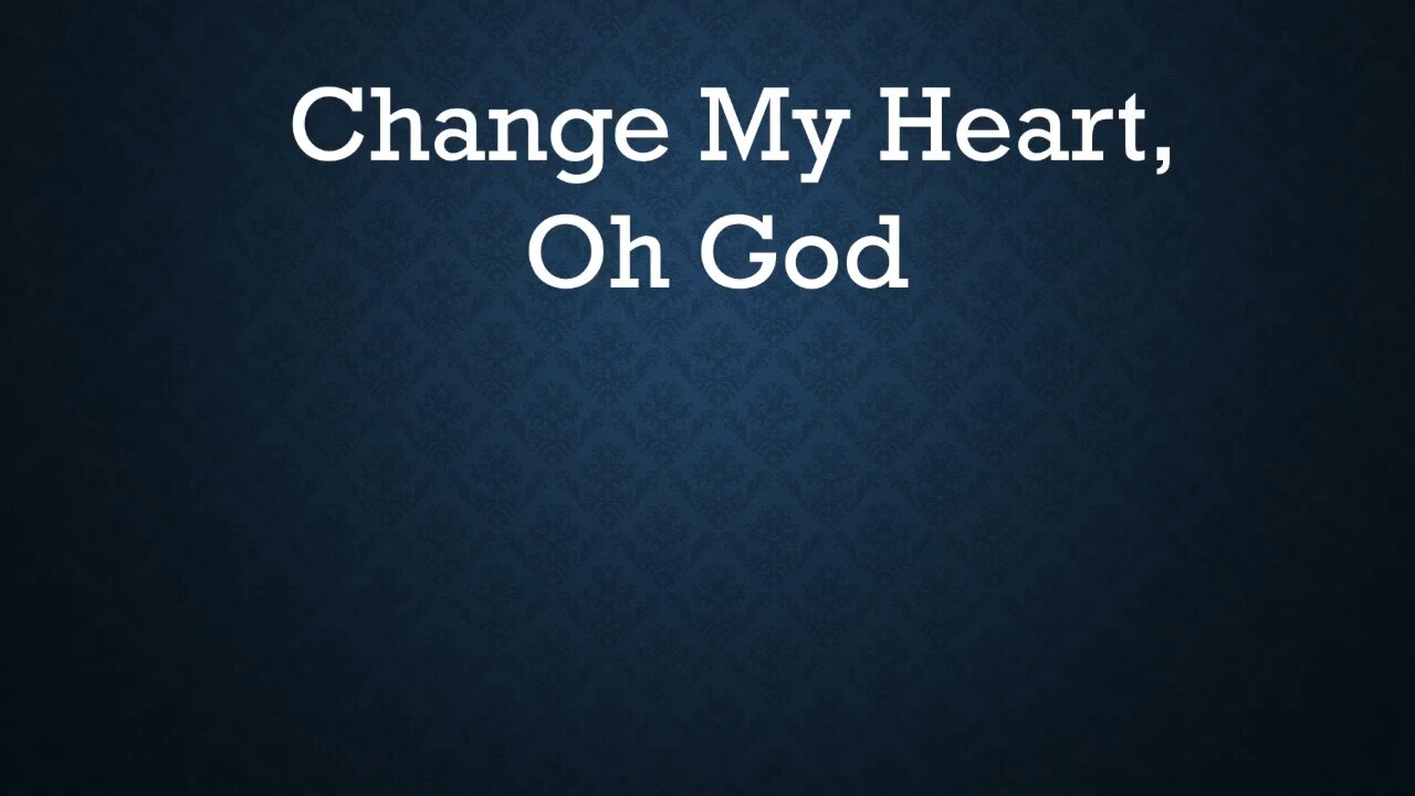 Change My Heart, Oh God