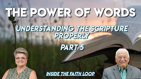 The Power of Words | Properly Understanding the Scripture | Part 5 | Inside the Faith Loop