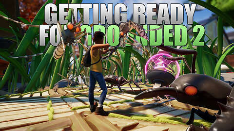 Getting Ready For Grounded 2 Livestream Gameplay