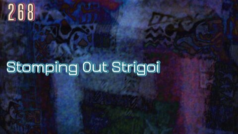 Midnight Oblivion Pt 268: Stomping Out Strigoi