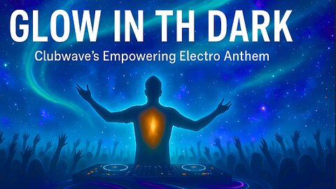 Glow in the Dark 🌌✨ Clubwave’s Empowering Electro Anthem
