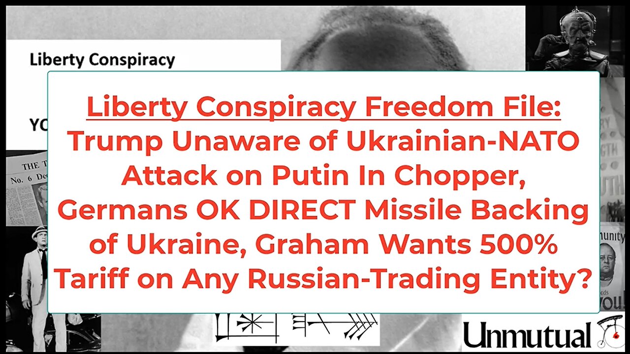 Liberty Conspiracy Fact File: Trump's Blind to Ukraine Attacks on Putin, German Warmongers