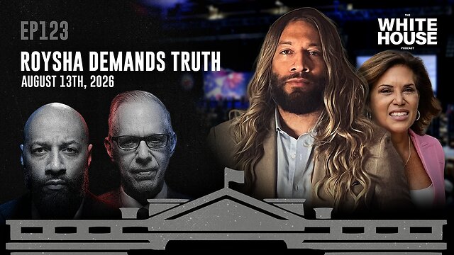 Roysha Demands Truth | EP123 | The White House Podcast LIVE 🏛🔴
