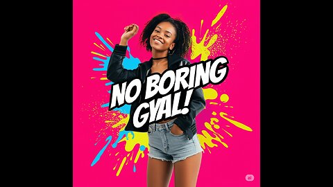 No Boring Gyal!