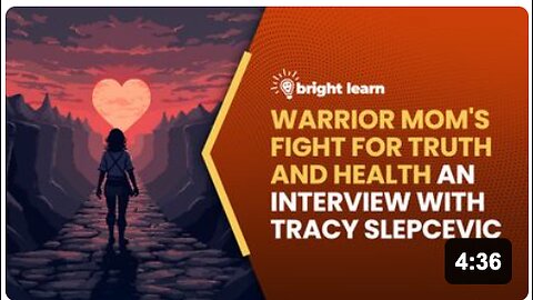 BrightLearn - Warrior Mom's Fight for Truth and Health, an interview with Tracy Slepcevic