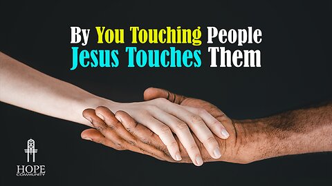 By You Touching People Jesus Touches Them
