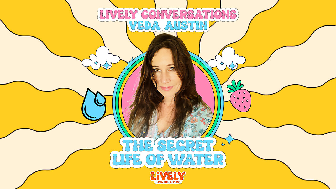 LiVELY Conversations (Snippet) with Veda Austin: The Secret Life of Water