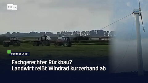 Fachgerechter Rückbau? Landwirt reißt Windrad kurzerhand selbst ab