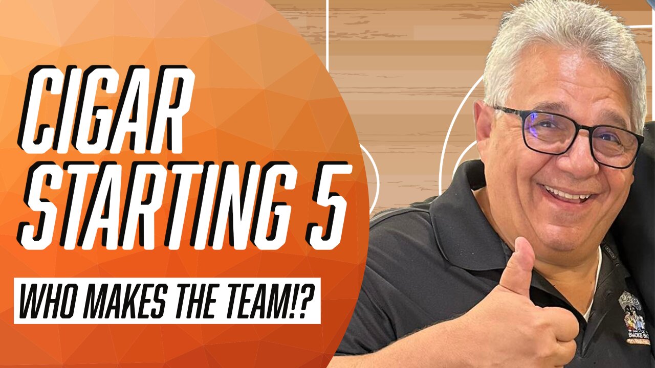 Cigar Starting 5 - Who Makes The Team!?