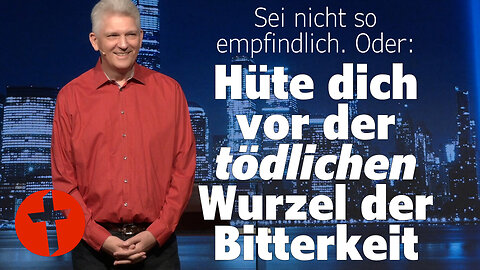 Sei nicht so empfindlich. Oder: Hüte dich vor der tödlichen Wurzel der Bitterkeit | Gert Hoinle
