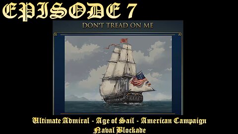 Ultimate Admiral - Age of Sail - American Campaign - EPISODE 7 - Naval Blockade