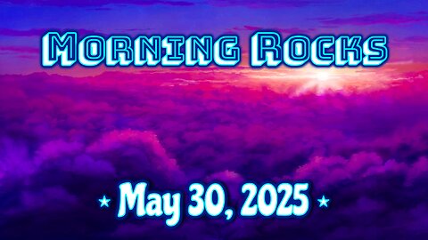 ☀️ Morning Rocks - 5.30.25