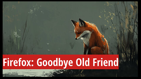 Firefox: Goodbye, Old Friend