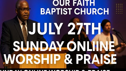 Our Faith Baptist Church – July 27th Worship Service | Sunday Online Worship & Praise