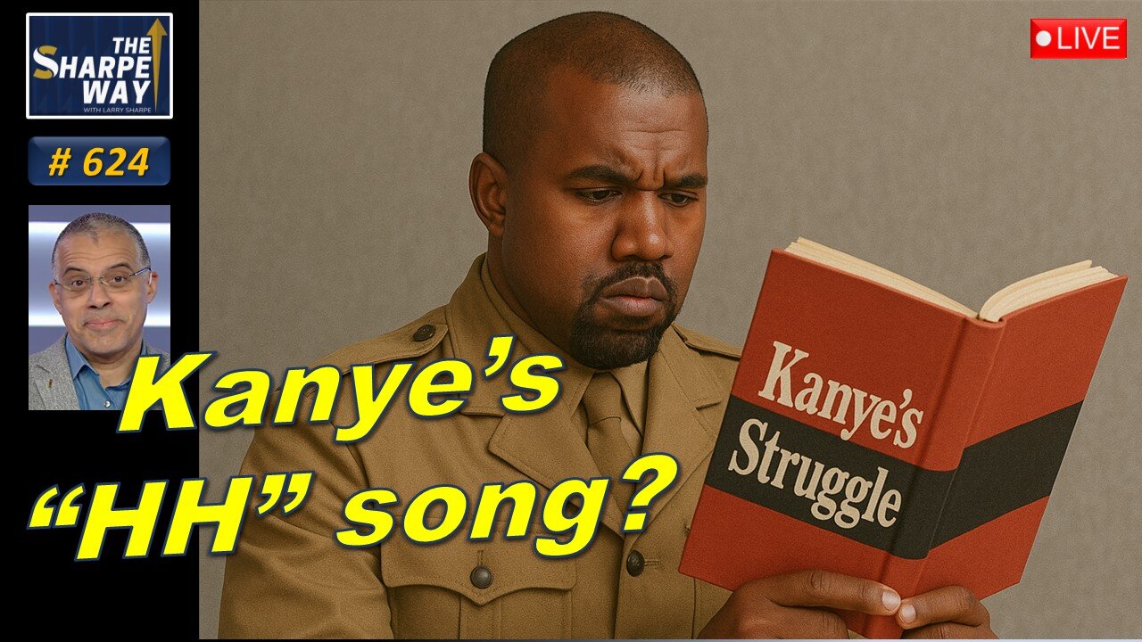 Sharpe Way No. 624! Should We Care About Kanye’s “HH” Song? 🎵 LIVE Discussion!