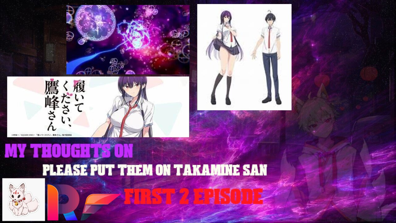 my thoughts on please put them on takamine san first 2 episode