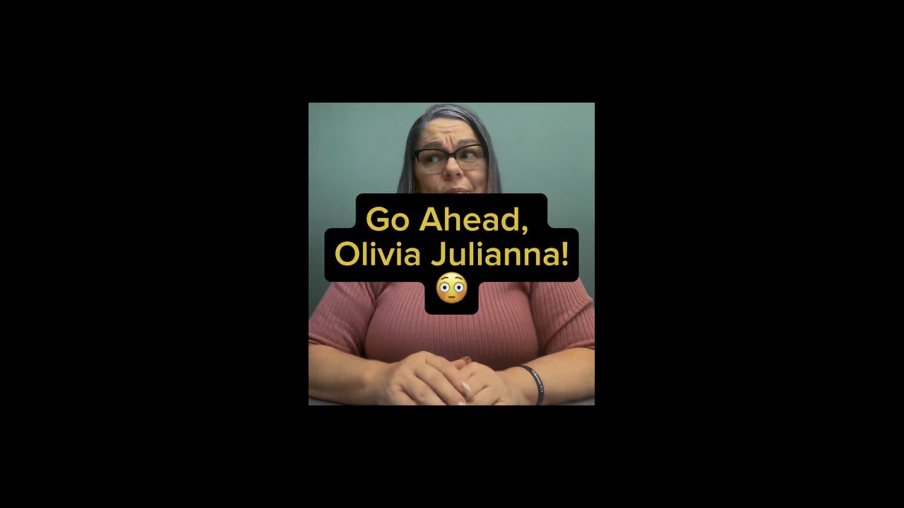 Go Ahead, Olivia Julianna 🙄