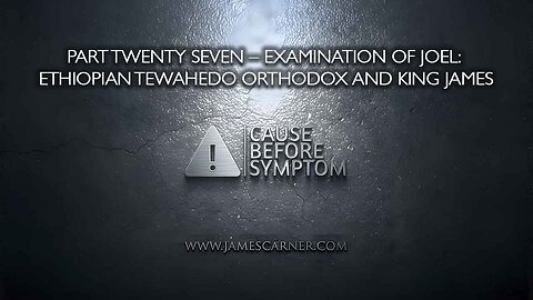 Part Twenty Seven – Examination of Joel: Ethiopian Tewahedo Orthodox and King James