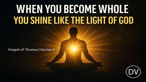 🔥 The Hidden Wisdom of Jesus — When You Become Whole, You Shine Like the Light of God (Thomas 61)