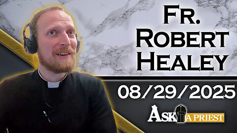 Ask A Priest Live with Fr. Robert Healey - When Children Doubt God 8-29-25 