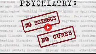 The Scam of P$ychiatry - No real disease and no real cure. Big pharma makes billions while harming.