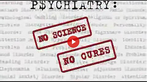 The Scam of P$ychiatry - No real disease and no real cure. Big pharma makes billions while harming.