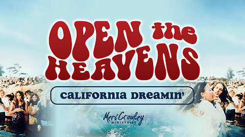Open The Heavens California Dreamin' Session 1 Friday June 6, 6:30PM PST to 10:00PM